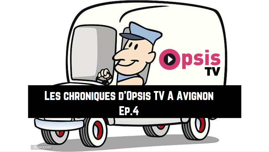 Les Chroniques Dopsis Tv à Avignon Episode 4